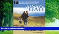 Books to Read  Always Dad: Being a Great Father During   After Divorce  Full Ebooks Most Wanted