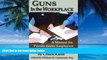Big Deals  Guns in the Workplace: A Manual for Private Sector Employers and Employees  Full Ebooks