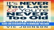 [Ebook] It s NEVER Too Late And You re NEVER Too Old: 50 People Who Found Success After 50