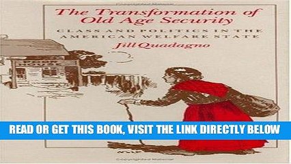 [New] Ebook The Transformation of Old Age Security: Class and Politics in the American Welfare