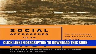 [New] Ebook Social Approaches to an Industrial Past: The Archaeology and Anthropology of Mining