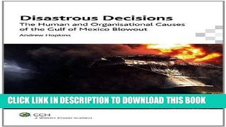 [New] Ebook Disastrous Decisions: The Human and Organisational Causes of the Gulf of Mexico