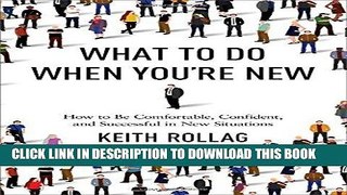 [PDF] What to Do When You re New: How to Be Comfortable, Confident, and Successful in New