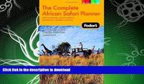 READ BOOK  Fodor s The Complete African Safari Planner, 1st Edition: With Botswana, Kenya,