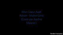 Mon Coeur Avait Raison Maitre Gims (Cover par Aarône Mylane) // (Paroles ⁄ Lyrics)