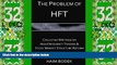Must Have PDF  The Problem of HFT - Collected Writings on High Frequency Trading    Stock Market