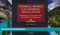 READ FULL  Federal Money Laundering Regulation: Banking, Corporate and Securities Compliance