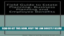 [New] Ebook Field Guide to Estate Planning, Business Planning and Employee Benefits Free Read