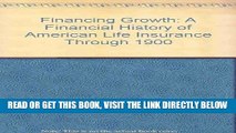 [New] Ebook Financing Growth: A Financial History of American Life Insurance Through 1900 (S.S.