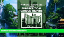 Books to Read  Natural Extracts Using Supercritical Carbon Dioxide  Full Ebooks Best Seller