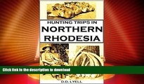 READ BOOK  Hunting Trips in Northern Rhodesia: With Accounts of Sport and Travel in Nyasaland,
