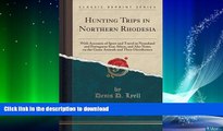 READ  Hunting Trips in Northern Rhodesia: With Accounts of Sport and Travel in Nyasaland and