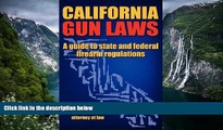 Big Deals  California Gun Laws - A Guide to State and Federal Firearm Regulations.  Full Read Best