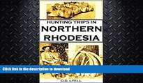 READ BOOK  Hunting Trips in Northern Rhodesia: With Accounts of Sport and Travel in Nyasaland,
