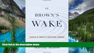 Must Have  In Brown s Wake: Legacies of America s Educational Landmark (Law and Current Events