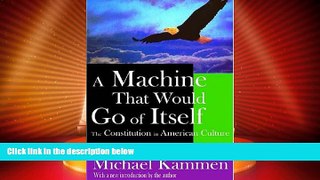 Big Deals  A Machine that Would Go of Itself: The Constitution in American Culture  Full Read Best