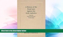 Must Have  A History of the Penal Laws Against the Irish Catholics, from the Treaty of Limerick to