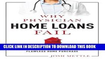 [Ebook] Why Physician Home Loans Fail: How To AVOID THE LAND MINES for a FLAWLESS HOME PURCHASE