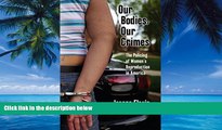 Big Deals  Our Bodies, Our Crimes: The Policing of Women s Reproduction in America (Alternative