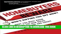 [Ebook] Homebuyers Beware: WhoÂ¿s Ripping You Off Now?--What You Must Know About the New Rules of