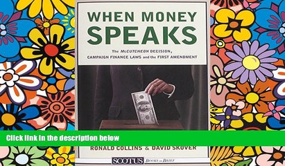 Must Have  When Money Speaks: The McCutcheon Decision, Campaign Finance Laws, and the First