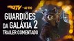 Guardiões da Galáxia 2 - Trailer Comentado | OmeleTV AO VIVO