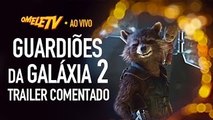 Guardiões da Galáxia 2 - Trailer Comentado | OmeleTV AO VIVO