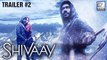 Shivaay Trailer 2 Is Out | Shivaay | Ajay Devgan