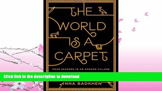 READ BOOK  The World is a Carpet: Four Seasons in an Afghan Village FULL ONLINE