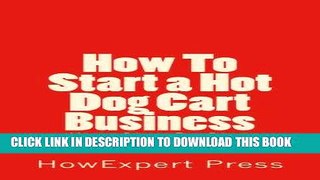 Read Now How To Start a Hot Dog Cart Business: Your Step-By-Step Guide To Starting a Hot Dog Cart