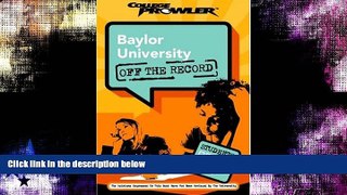 For you Baylor University: Off the Record (College Prowler) (College Prowler: Baylor University
