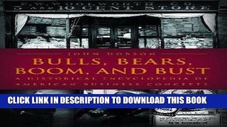 Read Now Bulls, Bears, Boom, and Bust: A Historical Encyclopedia of American Business Concepts