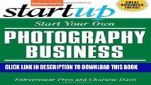 Read Now Start Your Own Photography Business: Studio, Freelance, Gallery, Events (StartUp Series)