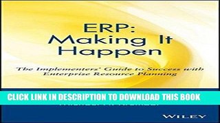 Read Now ERP: Making It Happen: The Implementers  Guide to Success with Enterprise Resource