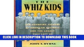 Read Now The Whiz Kids: The Founding Fathers of American Business - and the Legacy they Left Us