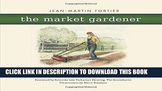 [Ebook] The Market Gardener: A Successful Grower s Handbook for Small-scale Organic Farming