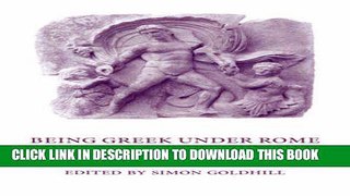 [Free Read] Being Greek under Rome: Cultural Identity, the Second Sophistic and the Development of