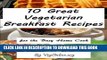 Ebook 10 Great Vegetarian Breakfast Recipes for the Busy Home Cook (Easy Vegetarian Recipes Book