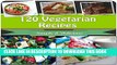 Best Seller Vegetarian Recipes: 120 Vegetarian Recipes for Breakfast, Dinner and Dessert - The