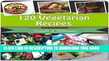 Best Seller Vegetarian Recipes: 120 Vegetarian Recipes for Breakfast, Dinner and Dessert - The