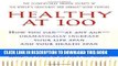 Ebook Healthy at 100: The Scientifically Proven Secrets of the World s Healthiest and