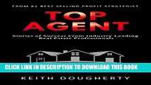 [Free Read] Top Agent: Stories of Success From Industry Leading Real Estate Professionals (Volume