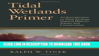 [Free Read] Tidal Wetlands Primer: An Introduction to Their Ecology, Natural History, Status, and