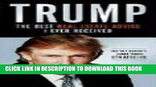[Free Read] Trump: The Best Real Estate Advice I Ever Received: 137 Top Experts Share Their