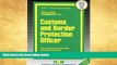 For you Customs   Border Protection Officer(Passbooks) (Career Examination Passbooks)