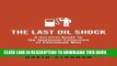 [Free Read] The Last Oil Shock: A Survival Guide to the Imminent Extinction of Petroleum Man Free