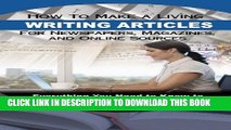 [Free Read] How to Make a Living Writing Articles for Newspapers, Magazines, and Online Sources: