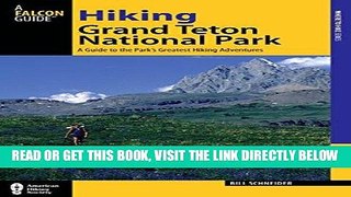 [Read] Ebook Hiking Grand Teton National Park: A Guide To The Park s Greatest Hiking Adventures