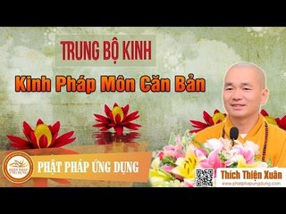 Trung Bộ Kinh - Kinh Pháp Môn Căn Bản - ĐĐ Thích Thiện Xuân 2016