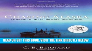 [Read] Ebook Chasing Alaska: A Portrait Of The Last Frontier Then And Now New Version